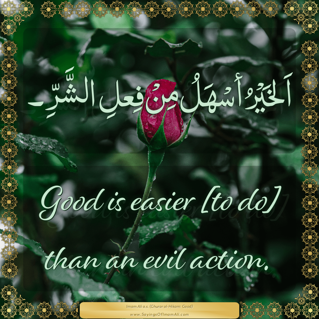 Good is easier [to do] than an evil action.